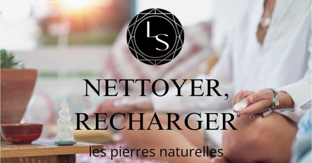 Comment nettoyer et recharger les pierres naturelles