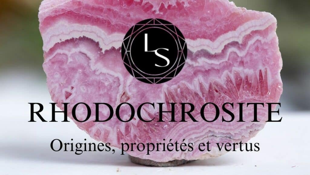 Rhodochrosite origines proprietes et vertus