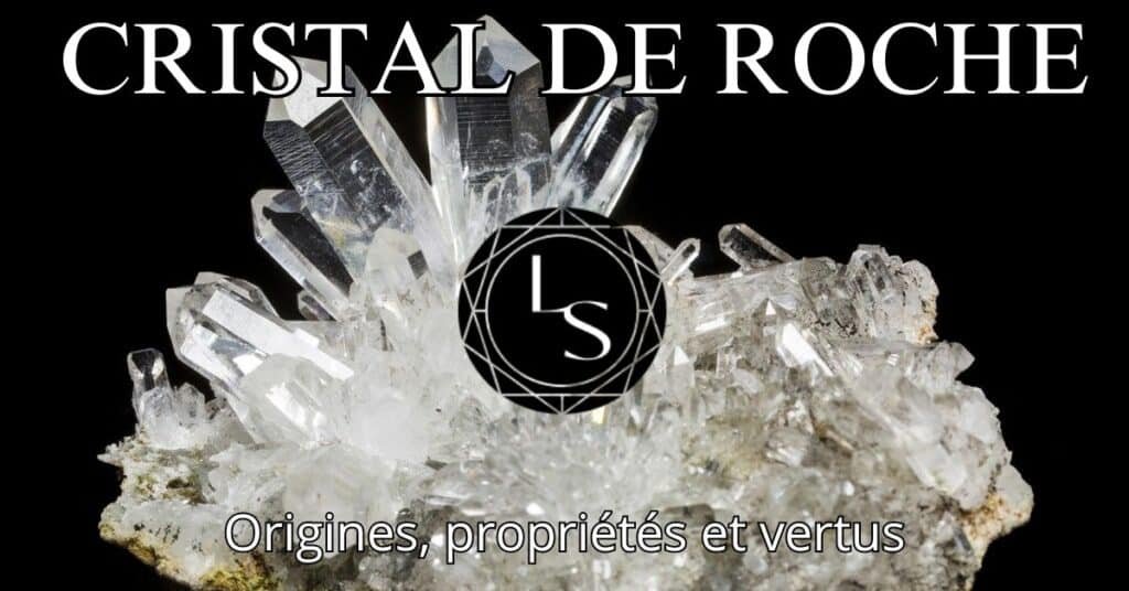 Cristal de roche origines, propriétés et vertus