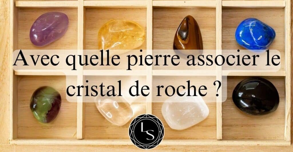 Avec quelle pierre associer le cristal de roche ? Top 10 des meilleures combinaisons 1 Avec quelle pierre associer le cristal de roche